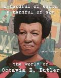 Handful of Earth A Handful of Sky The World of Octavia Butler