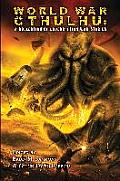 World War Cthulhu a Collection of Lovecraftian War Stories