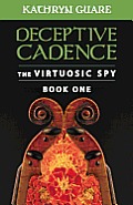 Deceptive Cadence The Virtuosic Spy Book One