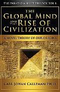 The Global Mind and the Rise of Civilization: A Novel Theory of Our Origins