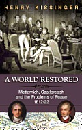 A World Restored: Metternich, Castlereagh and the Problems of Peace, 1812-22