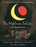 The Nightmare Solution: Simple, Creative Methods for Working Out Your Dream Problems (with Guidance for Parents, Therapists, and Teachers Help
