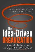 Idea Driven Organization Unlocking the Power in Bottom Up Ideas
