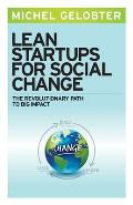 Lean Startups for Social Change The Revolutionary Path to Big Impact