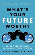 Whats Your Future Worth Using Present Value to Make Better Decisions