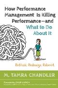 How Performance Management is Killing Performance & What to Do About It Rethink Redesign Reboot