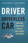 Driver in the Driverless Car How Our Technology Choices Will Create the Future