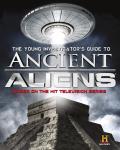 Ancient Aliens A Young Investigators Guide to the Mysteries of the Universe