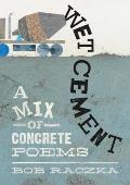 Wet Cement A Mix of Concrete Poems