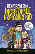 Ben Braver & the Incredible Exploding Kid