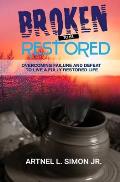 Broken To Be Restored: Overcoming Failure and Defeat To Live a Fully Restored Life