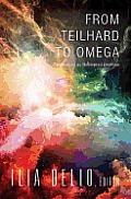 From Teilhard to Omega Co Creating an Unfinished Universe