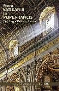 From Vatican Ii To Pope Francis Charting A Catholic Future