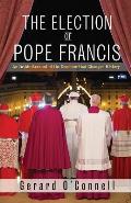 Election of Pope Francis An Inside Account of the Conclave That Changed History