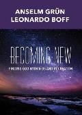Becoming New: Finding God Within Us and in Creation