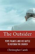 The Outsider: Pope Francis and His Battle to Reform the Church