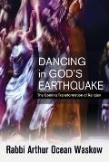 Dancing in Gods Earthquake The Coming Transformation of Religion