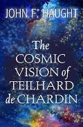 The Cosmic Vision of Teilhard de Chardin