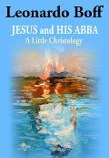 Jesus and His Abba: A Little Christology