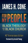 For My People: Black Theology and the Black Church - 40th Anniversary Edition