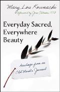 Everyday Sacred, Everywhere Beauty: Readings from an Old Monks Journal