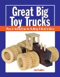 Great Big Toy Trucks Plans & Instructions for Building 9 Giant Working Vehicles