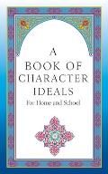 A Book of Character Ideals for Home and School