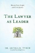 The Lawyer as Leader: How to Plant People and Grow Justice
