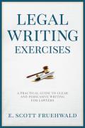 Legal Writing Exercises: A Practical Guide to Clear and Persuasive Writing for Lawyers
