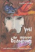 Yekl the Imported Bridegroom & Other Stories of Yiddish New York