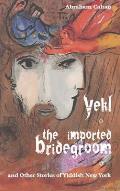 Yekl, the Imported Bridegroom, and Other Stories of Yiddish New York