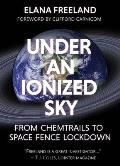 Under an Ionized Sky From Chemtrails to Space Fence Lockdown