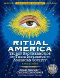 Ritual America Expanded Edition Secret Brotherhoods & Their Influence on American Society