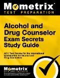 Alcohol & Drug Counselor Exam Secrets Adc Test Review for the International Examination for Alcohol & Drug Counselors