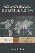 Geographical Knowledge Construction and Production: Teacher and Student Perspectives