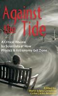 Against the Tide: A Critical Review by Scientists of How Physics and Astronomy Get Done
