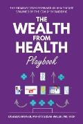 The Wealth from Health Playbook: The Dramatic Path Forward in Healthcare Spawned by the Covid-19 Pandemic