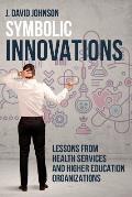 Symbolic Innovations: Lessons from Health Services and Higher Education Organizations