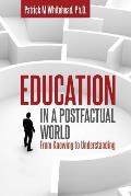 Education in a Postfactual World: From Knowing to Understanding