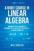 A Brief Course in Linear Algebra: Matrices and Matrix Equations for Undergraduate Students in Applied Mathematics, Science and Engineering