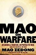 Mao on Warfare On Guerrilla Warfare On Protracted War & Other Martial Writings