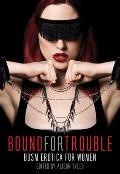 Bound for Trouble: BDSM Erotica for Women