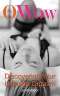 O Wow: Discovering Your Ultimate Orgasm