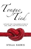 Tongue Tied Untangling Communication in Sex Kink & Relationships