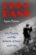 Left Bank Art Passion & the Rebirth of Paris 1940 50