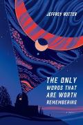 Only Words That Are Worth Remembering A Novel