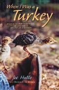 When I Was a Turkey Based on the Emmy Award Winning PBS Documentary My Life as a Turkey