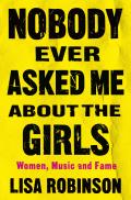 Nobody Ever Asked Me about the Girls Women Music & Fame