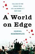 World on Edge The End of the Great War & the Dawn of a New Age