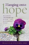 Hanging Onto Hope: Reflections and Prayers for Finding Good in an Imperfect World